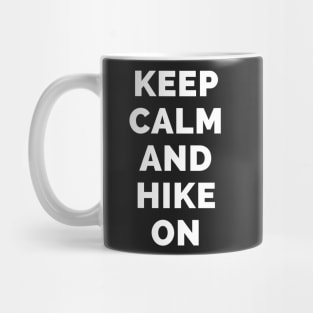 Keep Calm And Hike On - Black And White Simple Font - Funny Meme Sarcastic Satire - Self Inspirational Quotes - Inspirational Quotes About Life and Struggles Mug